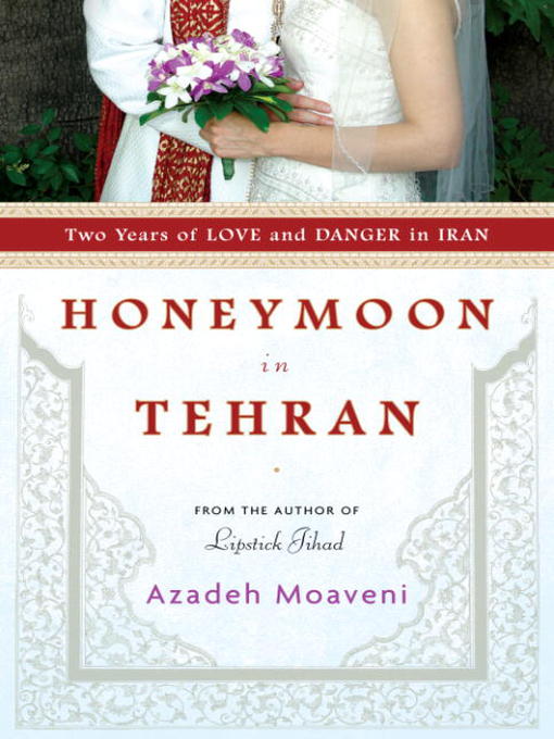 Title details for Honeymoon in Tehran by Azadeh Moaveni - Wait list